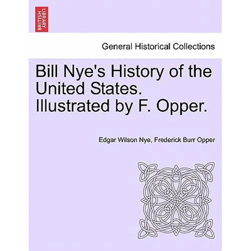Bill Nye's History of the United States. Illustrated by F. Opper.