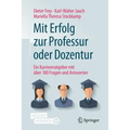 Mit Erfolg Zur Professur Oder Dozentur: Ein Karriereratgeber Mit Über 180 Fragen Und Antworten
