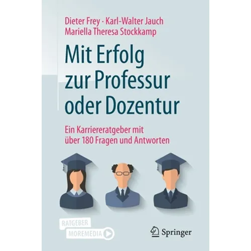 Mit Erfolg Zur Professur Oder Dozentur: Ein Karriereratgeber Mit Über 180 Fragen Und Antworten