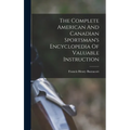The Complete American And Canadian Sportsman's Encyclopedia Of Valuable Instruction