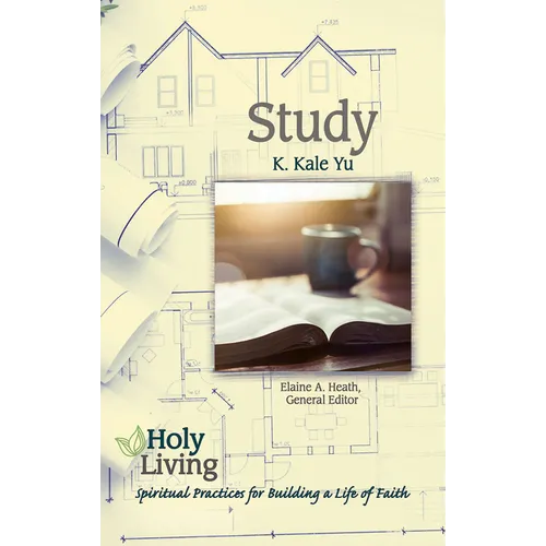 Holy Living: Study: Spiritual Practices for Building a Life of Faith