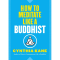 How to Meditate Like a Buddhist