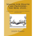 Spanish for Health Care...the REAL stuff...: instant conversational spanish