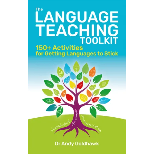 The Language Teaching Toolkit: 150+ Activities for Getting Languages to Stick