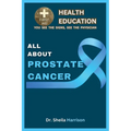 All About Prostate Cancer: Types, Symptoms, Causes, Diagnosis, Treatment, Medications, Prevention & Control, Management