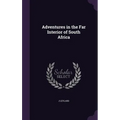 Adventures in the Far Interior of South Africa