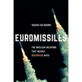 Euromissiles: The Nuclear Weapons That Nearly Destroyed NATO