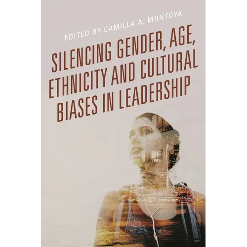 Silencing Gender, Age, Ethnicity and Cultural Biases in Leadership
