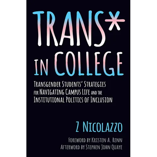 Trans* in College: Transgender Students' Strategies for Navigating Campus Life and the Institutional Politics of Inclusion
