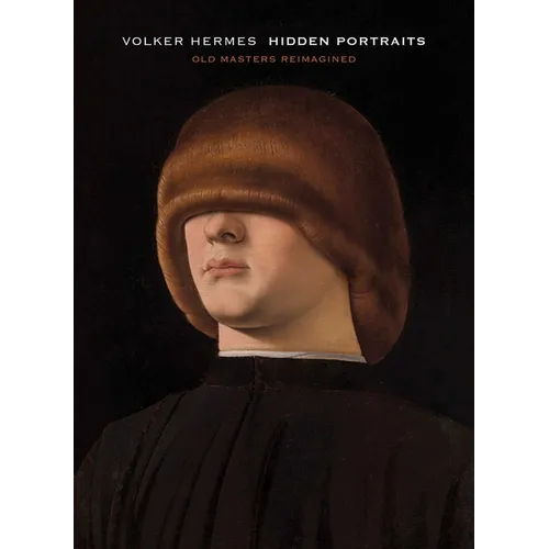 Volker Hermes: Hidden Portraits: Old Masters Reimagined
