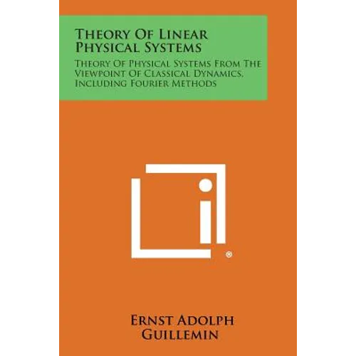 Theory of Linear Physical Systems: Theory of Physical Systems from the Viewpoint of Classical Dynamics, Including Fourier Methods