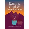 Karma, Chai & Consciousness (Deutsche Ausgabe): Pilgerreisen einer Deutschen durch Indien und Tibet - Heilige Abenteuer, Innere Alchemie und Erwachen