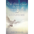 The Holy Spirit in Me, Through Me, and Around Me