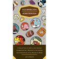 Alcoholica Esoterica: A Collection of Useful and Useless Information As It Relates to the History and Consumption of All Manner of Booze