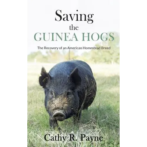 Saving the Guinea Hogs: The Recovery of an American Homestead Breed