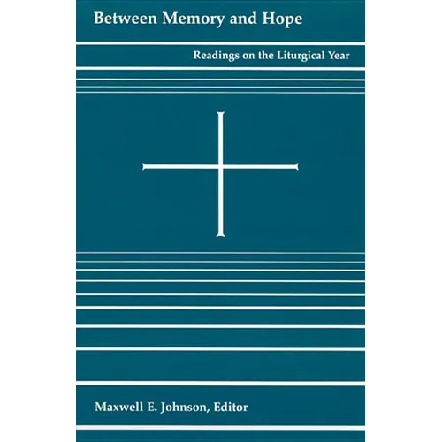 Between Memory and Hope: Readings on the Liturgical Year