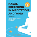 Nasal breathing in meditation and yoga: secrets revealed by an ENT doctor