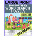 Large Print Songs of the 60s Word Search Puzzles: Over 1000 Songs Cleverly Hidden in Our Word Find Puzzles 100 Full Page Puzzles Bring Back the Swingi