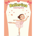 Ballerina Coloring Book: Cute Ballerina Coloring Book for Girls Who Love Ballet Dancing - A Fun Ballet Coloring Book - Little ballerina Dancing Book.