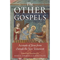 The Other Gospels: Accounts of Jesus from Outside the New Testament
