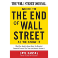 The Wall Street Journal Guide to the End of Wall Street as We Know It: What You Need to Know about the Greatest Financial Crisis of Our Time--And How