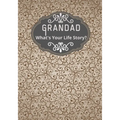 Grandad, What's Your Life Story?: A grandad's life memory journal to fill in and give back life story book for grandparents to give to grandchildren G