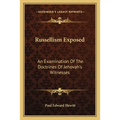 Russellism Exposed: An Examination Of The Doctrines Of Jehovah's Witnesses