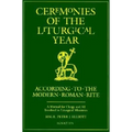 Ceremonies of the Liturgical Year: According to the Modern Roman Rite