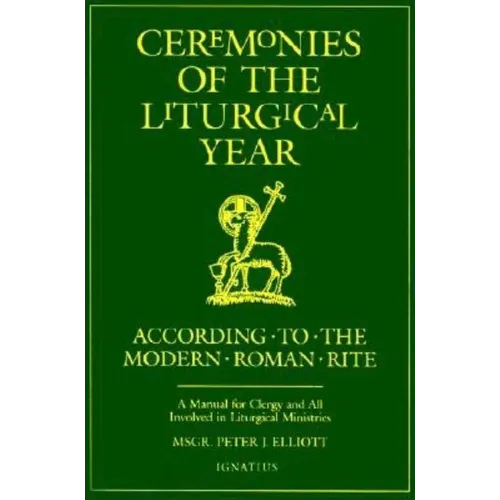 Ceremonies of the Liturgical Year: According to the Modern Roman Rite
