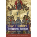 Thomas F. Torrance's Theology of the Ascension: A Constructive Account
