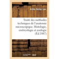 Traité Des Méthodes Techniques de l'Anatomie Microscopique. Histologie, Embryologie Et Zoologie