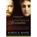 Nicholas and Alexandra: The Classic Account of the Fall of the Romanov Dynasty