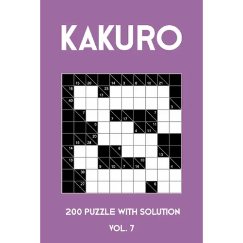 Kakuro 200 Puzzle With Solution Vol. 7: Cross Sums Puzzle Book, hard,10x10, 2 puzzles per page