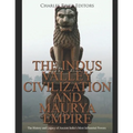 The Indus Valley Civilization and Maurya Empire: The History and Legacy of Ancient India's Most Influential Powers