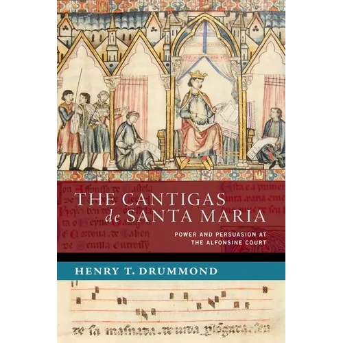 The Cantigas de Santa Maria: Power and Persuasion at the Alfonsine Court