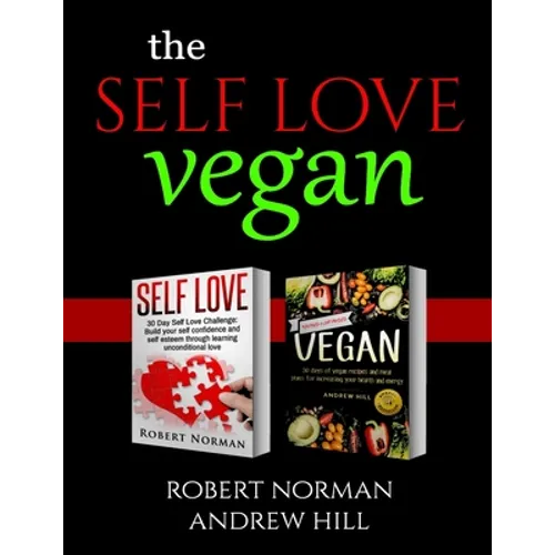 Self Love, Vegan: 2 Books in 1! Love Your Inside World & Outside World; 30 Days of Self Love & 30 Days of Vegan Recipes and Meal Plans