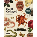 Cut and Collage A Treasury of Bizarre and Beautiful Images for Collage and Mixed Media Artists Volume.2