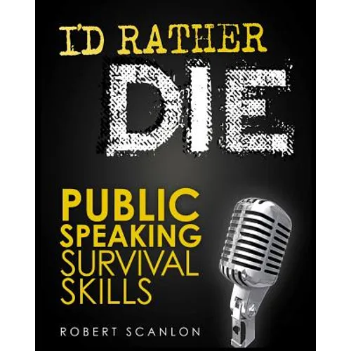 I'd Rather Die! Public Speaking Survival Skills