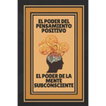 El Poder del Pensamiento Positivo-El Poder de la Mente Subconciente: Abre tu mente al conocimiento!