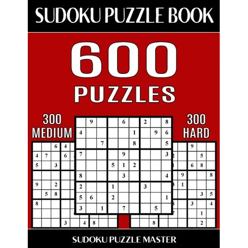 Sudoku Puzzle Book 600 Puzzles, 300 Medium and 300 Hard: Two Levels Of Sudoku Puzzles In This Jumbo Size Book