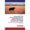 Dimensions and Determinants of Rural-Urban Migration in Ethiopia: The Case of Hossana Town, SNNPR