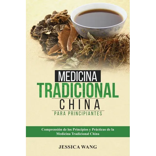 Medicina Tradicional China para Principiantes: Comprensión de Los Principios Y Prácticas de la Medicina Tradicional China