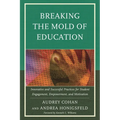 Breaking the Mold of Education: Innovative and Successful Practices for Student Engagement, Empowerment, and Motivation: Volume 4