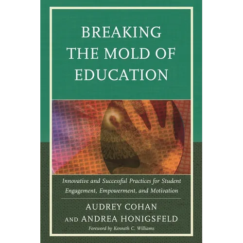 Breaking the Mold of Education: Innovative and Successful Practices for Student Engagement, Empowerment, and Motivation: Volume 4