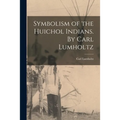 Symbolism of the Huichol Indians. By Carl Lumholtz