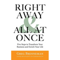 Right Away and All at Once: 5 Steps to Transform Your Business and Enrich Your Life