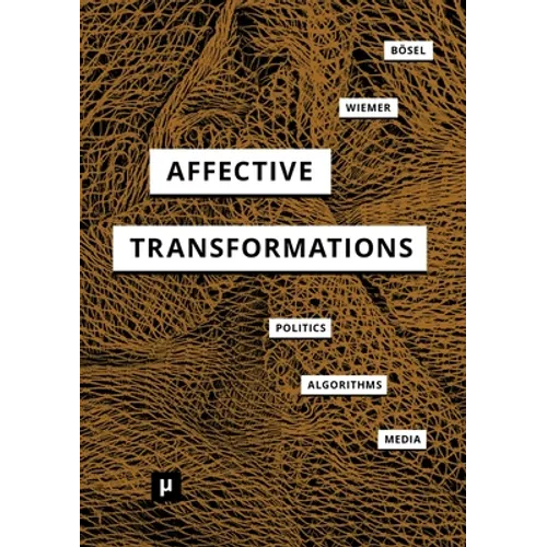 Affective Transformations: Politics - Algorithms - Media