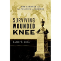 Surviving Wounded Knee: The Lakotas and the Politics of Memory