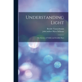 Understanding Light; the Science of Visible and Invisible Rays