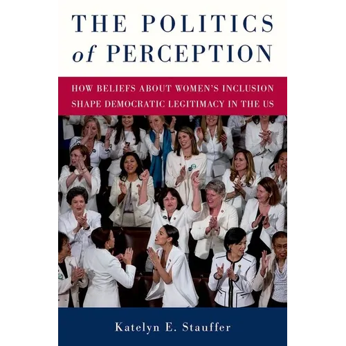 The Politics of Perception: How Beliefs About Women's Inclusion Shape Democratic Legitimacy in the US